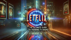 Letflix: The Ultimate Guide to Trending TV Shows