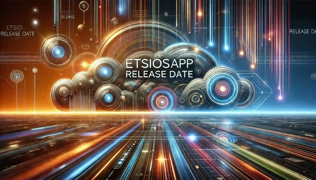 Etsiosapp Release Date: Upcoming Launch Details
