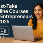 Must-Take Online Courses for Entrepreneurs in 2025