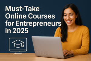 Must-Take Online Courses for Entrepreneurs in 2025